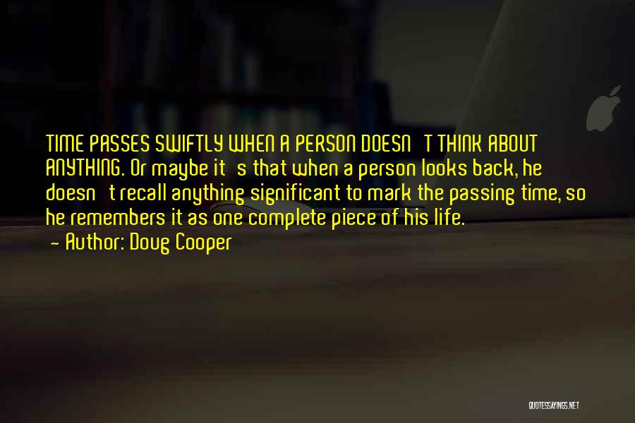 Doug Cooper Quotes: Time Passes Swiftly When A Person Doesn't Think About Anything. Or Maybe It's That When A Person Looks Back, He