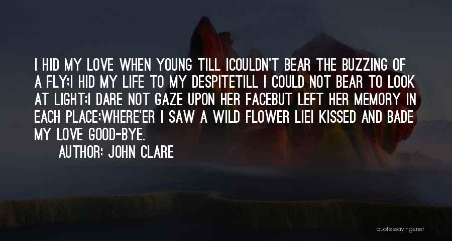 John Clare Quotes: I Hid My Love When Young Till Icouldn't Bear The Buzzing Of A Fly;i Hid My Life To My Despitetill