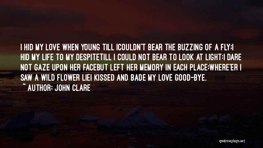 John Clare Quotes: I Hid My Love When Young Till Icouldn't Bear The Buzzing Of A Fly;i Hid My Life To My Despitetill