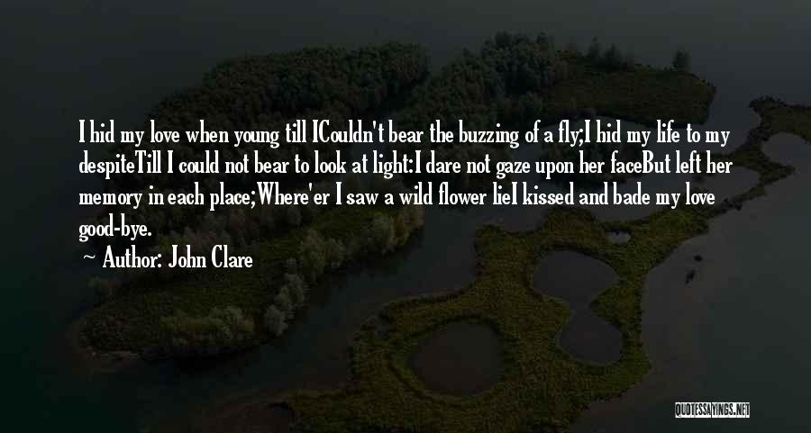 John Clare Quotes: I Hid My Love When Young Till Icouldn't Bear The Buzzing Of A Fly;i Hid My Life To My Despitetill