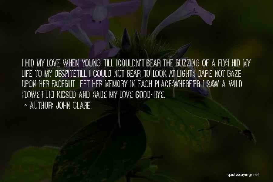 John Clare Quotes: I Hid My Love When Young Till Icouldn't Bear The Buzzing Of A Fly;i Hid My Life To My Despitetill