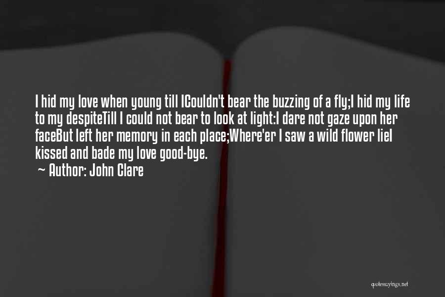 John Clare Quotes: I Hid My Love When Young Till Icouldn't Bear The Buzzing Of A Fly;i Hid My Life To My Despitetill