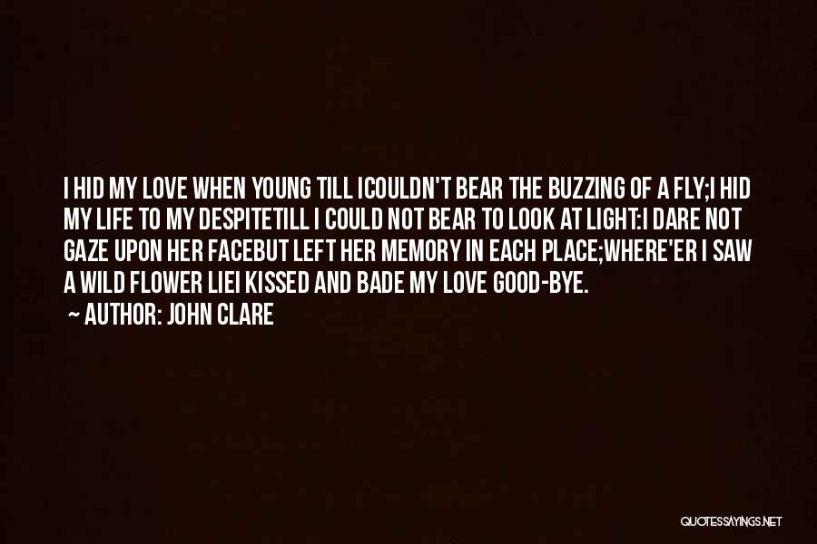 John Clare Quotes: I Hid My Love When Young Till Icouldn't Bear The Buzzing Of A Fly;i Hid My Life To My Despitetill