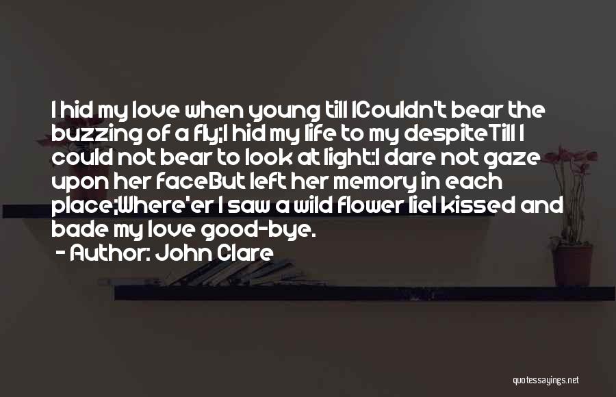 John Clare Quotes: I Hid My Love When Young Till Icouldn't Bear The Buzzing Of A Fly;i Hid My Life To My Despitetill