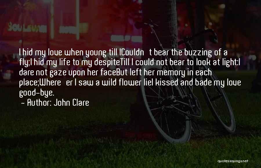 John Clare Quotes: I Hid My Love When Young Till Icouldn't Bear The Buzzing Of A Fly;i Hid My Life To My Despitetill