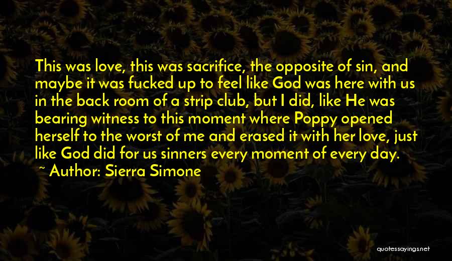 Sierra Simone Quotes: This Was Love, This Was Sacrifice, The Opposite Of Sin, And Maybe It Was Fucked Up To Feel Like God