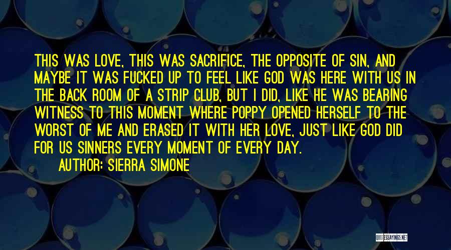 Sierra Simone Quotes: This Was Love, This Was Sacrifice, The Opposite Of Sin, And Maybe It Was Fucked Up To Feel Like God