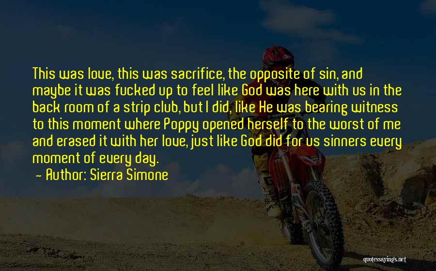 Sierra Simone Quotes: This Was Love, This Was Sacrifice, The Opposite Of Sin, And Maybe It Was Fucked Up To Feel Like God