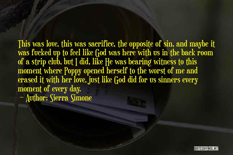 Sierra Simone Quotes: This Was Love, This Was Sacrifice, The Opposite Of Sin, And Maybe It Was Fucked Up To Feel Like God