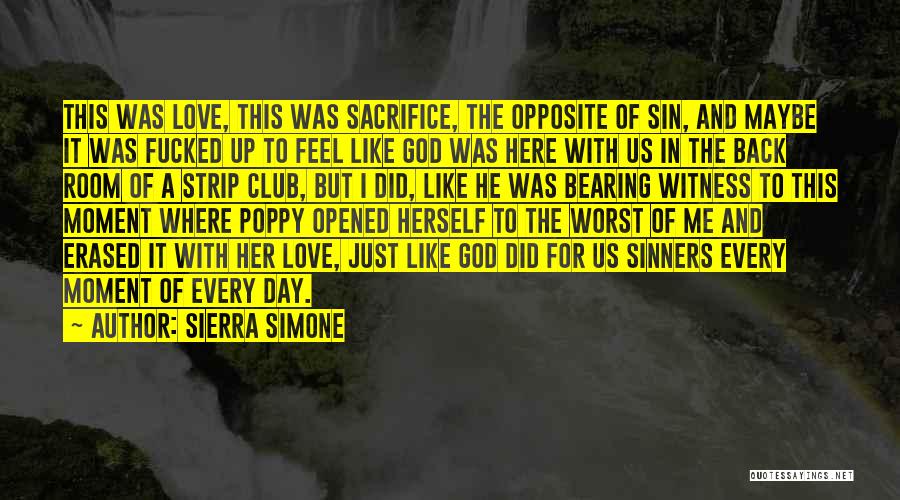 Sierra Simone Quotes: This Was Love, This Was Sacrifice, The Opposite Of Sin, And Maybe It Was Fucked Up To Feel Like God