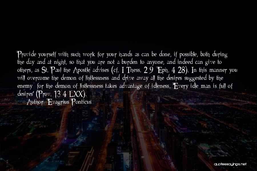 Evagrius Ponticus Quotes: Provide Yourself With Such Work For Your Hands As Can Be Done, If Possible, Both During The Day And At