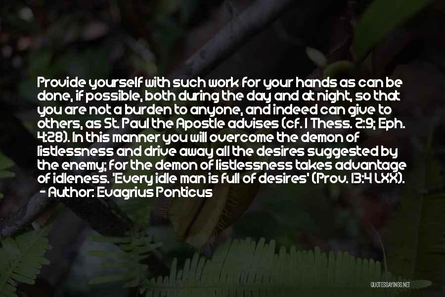 Evagrius Ponticus Quotes: Provide Yourself With Such Work For Your Hands As Can Be Done, If Possible, Both During The Day And At