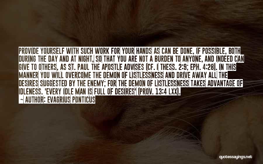 Evagrius Ponticus Quotes: Provide Yourself With Such Work For Your Hands As Can Be Done, If Possible, Both During The Day And At
