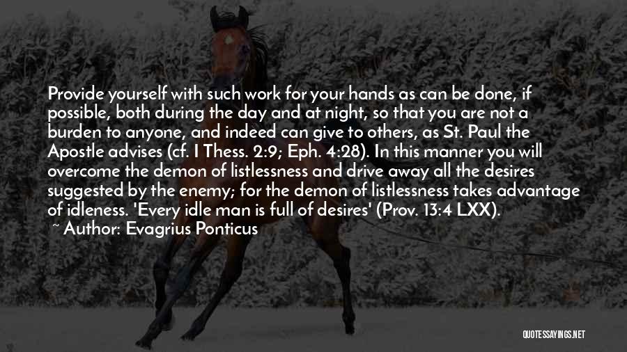 Evagrius Ponticus Quotes: Provide Yourself With Such Work For Your Hands As Can Be Done, If Possible, Both During The Day And At