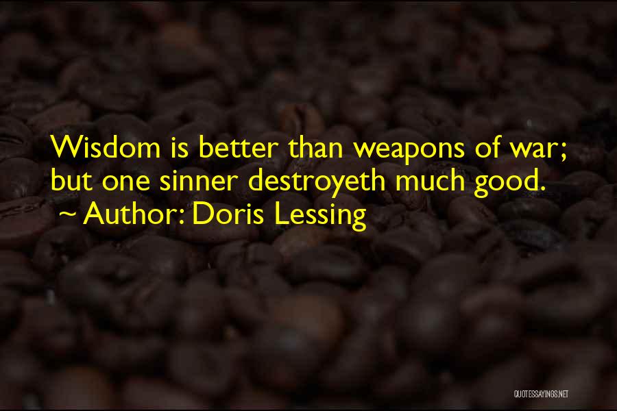 Doris Lessing Quotes: Wisdom Is Better Than Weapons Of War; But One Sinner Destroyeth Much Good.