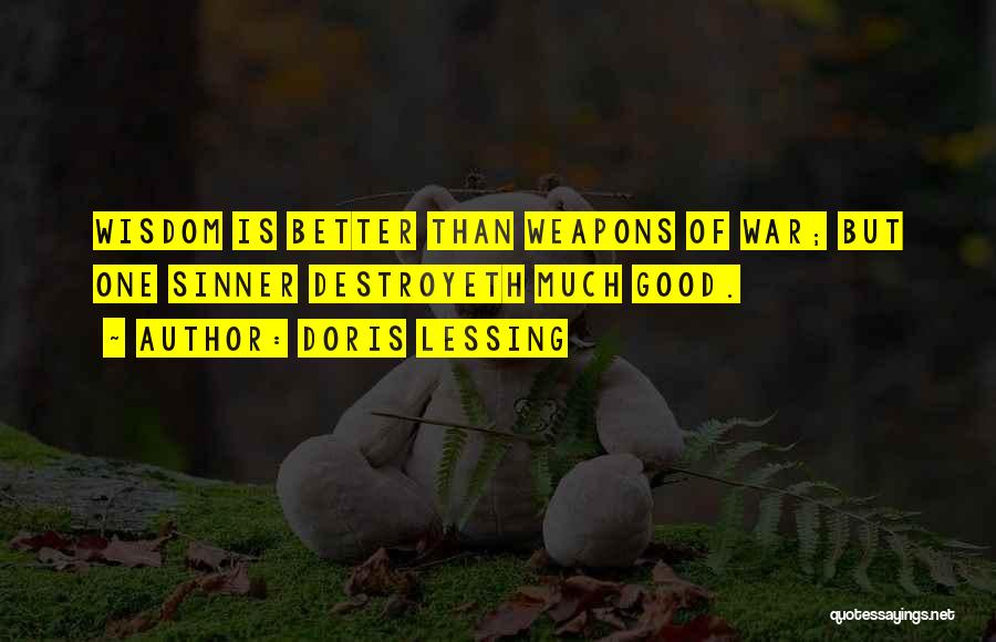Doris Lessing Quotes: Wisdom Is Better Than Weapons Of War; But One Sinner Destroyeth Much Good.