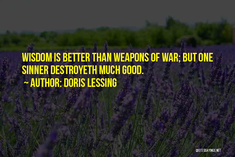 Doris Lessing Quotes: Wisdom Is Better Than Weapons Of War; But One Sinner Destroyeth Much Good.