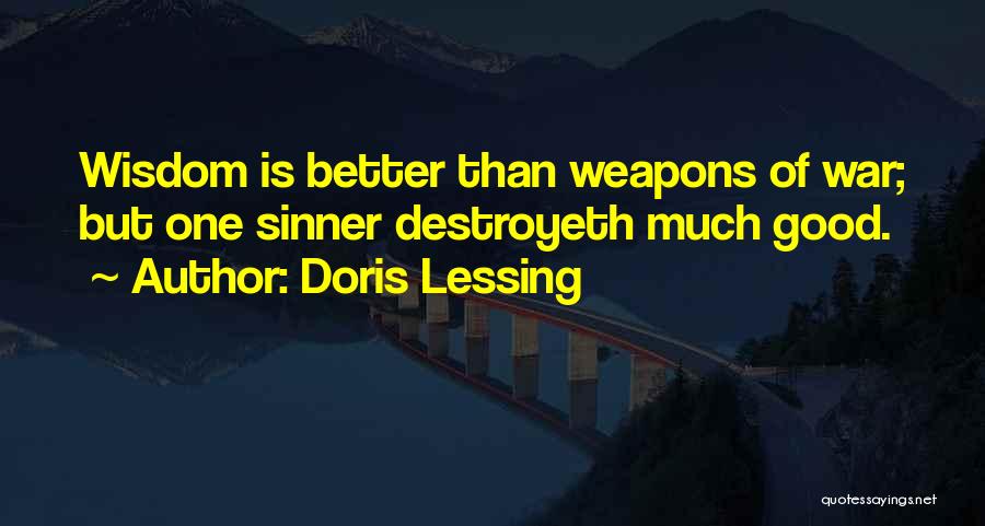 Doris Lessing Quotes: Wisdom Is Better Than Weapons Of War; But One Sinner Destroyeth Much Good.