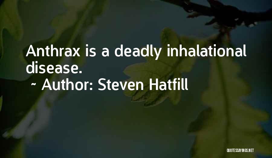 Steven Hatfill Quotes: Anthrax Is A Deadly Inhalational Disease.