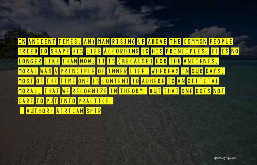 African Spir Quotes: In Ancient Times, Any Man Rising Up Above The Common People Tried To Shape His Life According To His Principles;