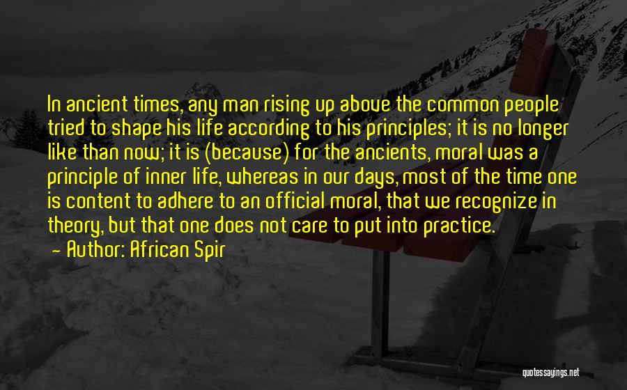 African Spir Quotes: In Ancient Times, Any Man Rising Up Above The Common People Tried To Shape His Life According To His Principles;