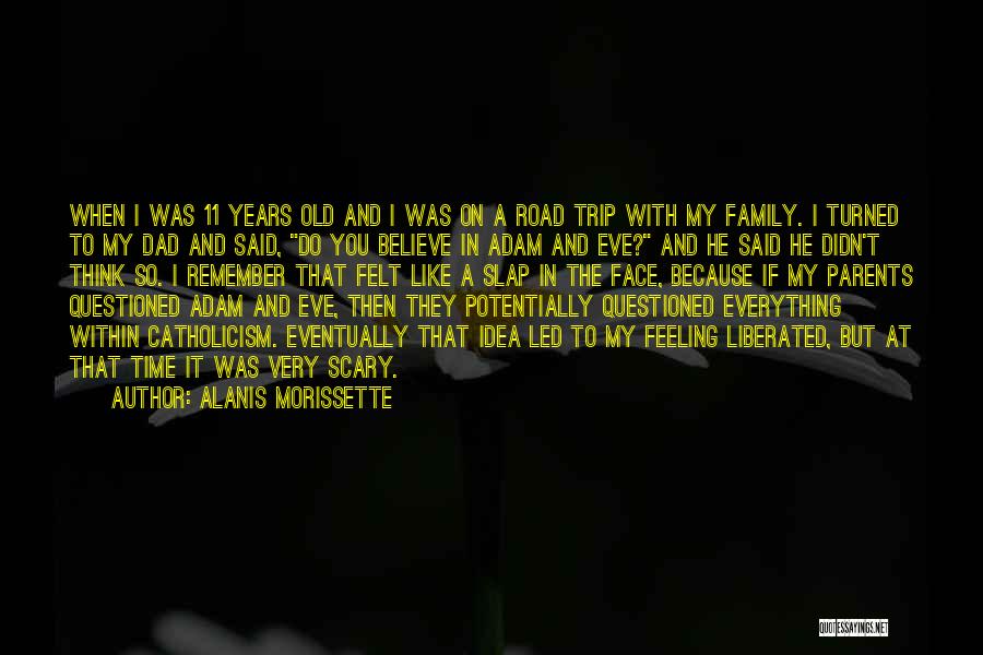 Alanis Morissette Quotes: When I Was 11 Years Old And I Was On A Road Trip With My Family. I Turned To My