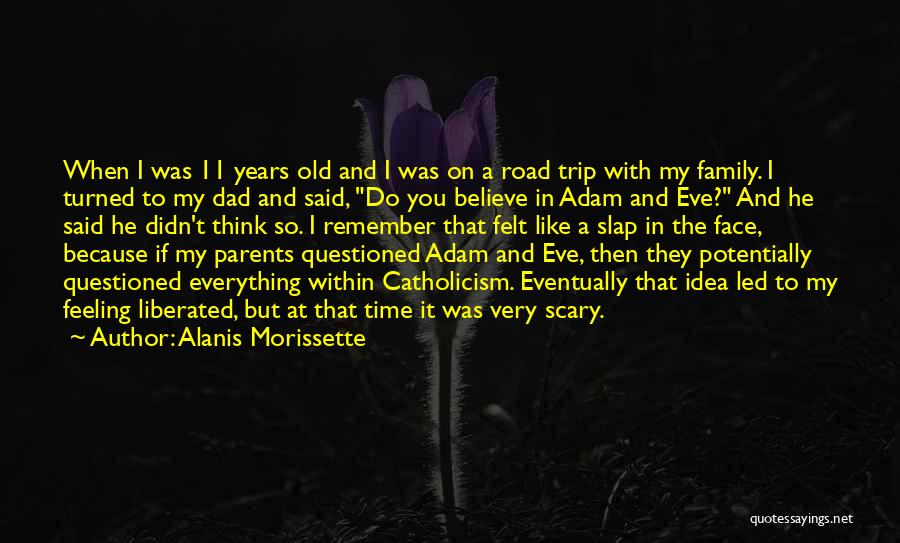 Alanis Morissette Quotes: When I Was 11 Years Old And I Was On A Road Trip With My Family. I Turned To My