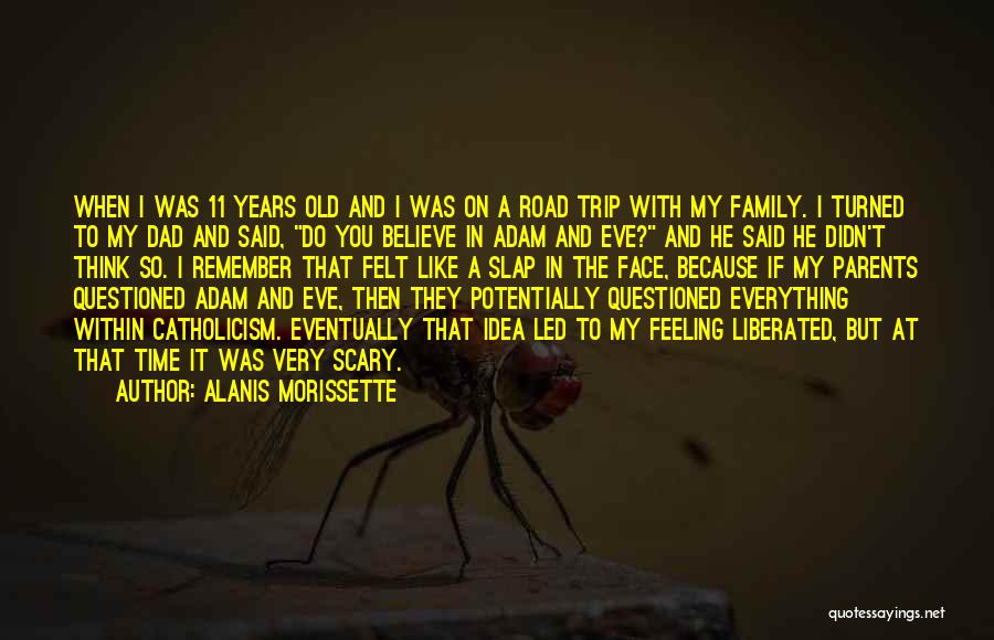 Alanis Morissette Quotes: When I Was 11 Years Old And I Was On A Road Trip With My Family. I Turned To My