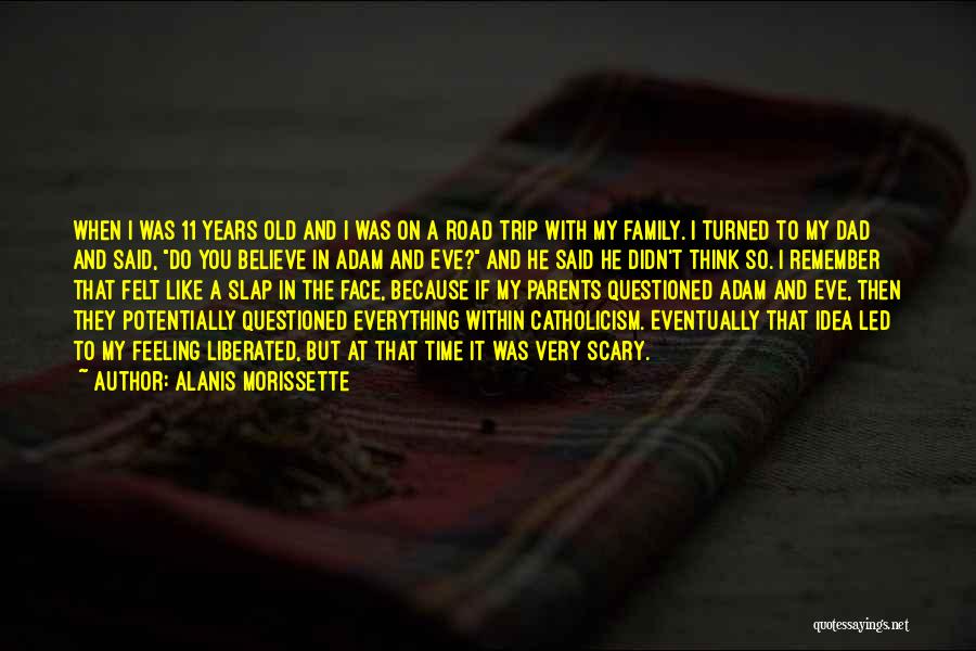 Alanis Morissette Quotes: When I Was 11 Years Old And I Was On A Road Trip With My Family. I Turned To My