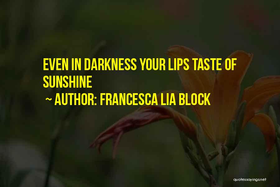 Francesca Lia Block Quotes: Even In Darkness Your Lips Taste Of Sunshine