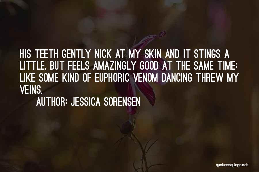 Jessica Sorensen Quotes: His Teeth Gently Nick At My Skin And It Stings A Little, But Feels Amazingly Good At The Same Time;