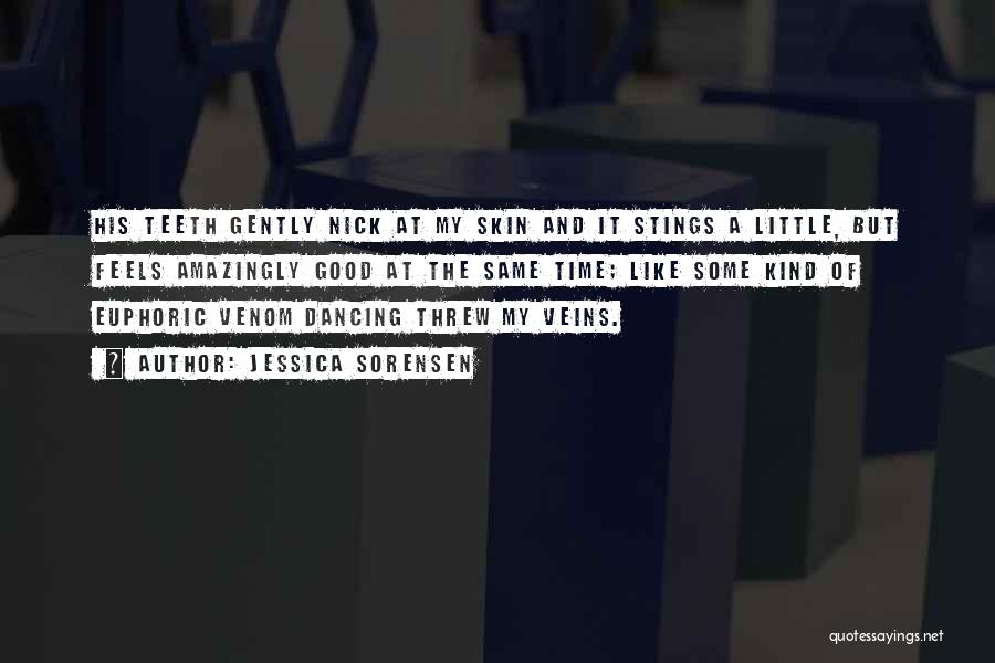 Jessica Sorensen Quotes: His Teeth Gently Nick At My Skin And It Stings A Little, But Feels Amazingly Good At The Same Time;