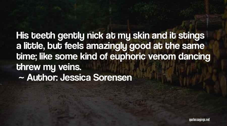 Jessica Sorensen Quotes: His Teeth Gently Nick At My Skin And It Stings A Little, But Feels Amazingly Good At The Same Time;