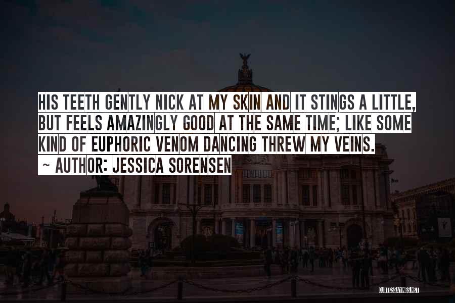 Jessica Sorensen Quotes: His Teeth Gently Nick At My Skin And It Stings A Little, But Feels Amazingly Good At The Same Time;