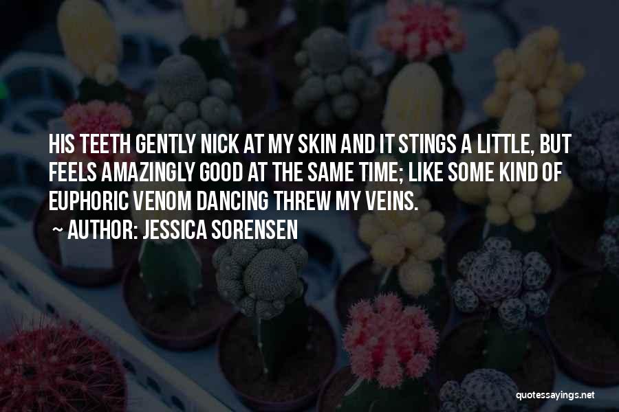 Jessica Sorensen Quotes: His Teeth Gently Nick At My Skin And It Stings A Little, But Feels Amazingly Good At The Same Time;