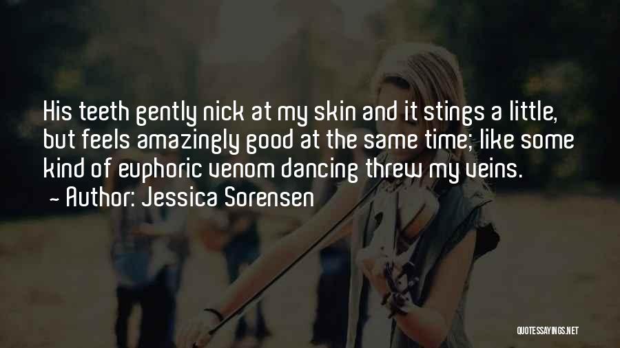 Jessica Sorensen Quotes: His Teeth Gently Nick At My Skin And It Stings A Little, But Feels Amazingly Good At The Same Time;