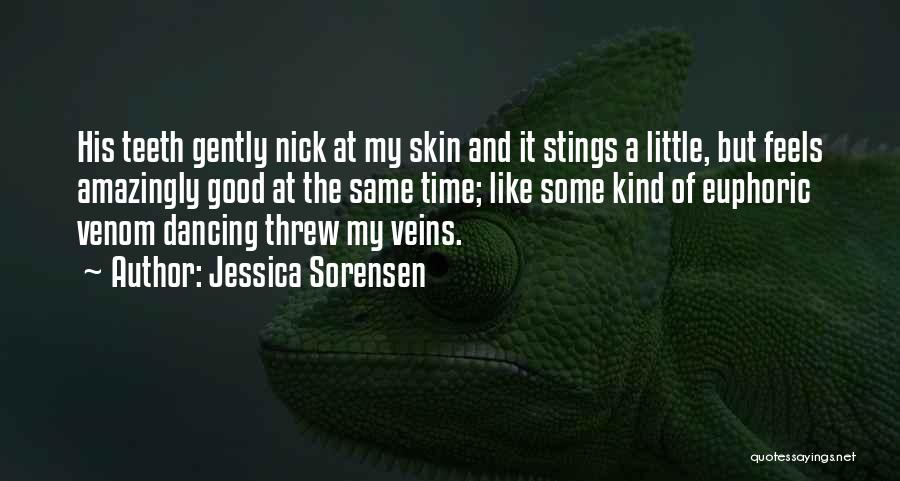 Jessica Sorensen Quotes: His Teeth Gently Nick At My Skin And It Stings A Little, But Feels Amazingly Good At The Same Time;