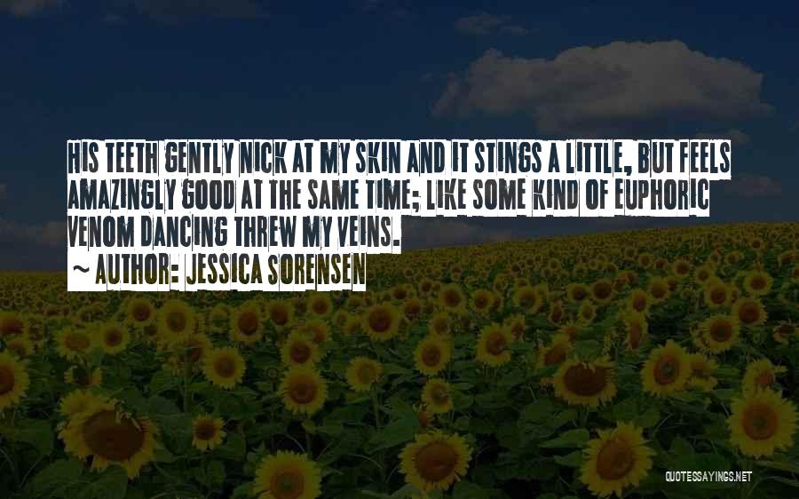 Jessica Sorensen Quotes: His Teeth Gently Nick At My Skin And It Stings A Little, But Feels Amazingly Good At The Same Time;