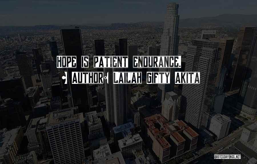 Lailah Gifty Akita Quotes: Hope Is Patient Endurance.