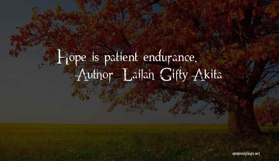 Lailah Gifty Akita Quotes: Hope Is Patient Endurance.