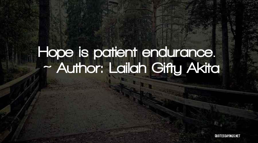 Lailah Gifty Akita Quotes: Hope Is Patient Endurance.