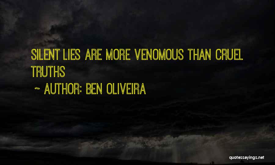 Ben Oliveira Quotes: Silent Lies Are More Venomous Than Cruel Truths