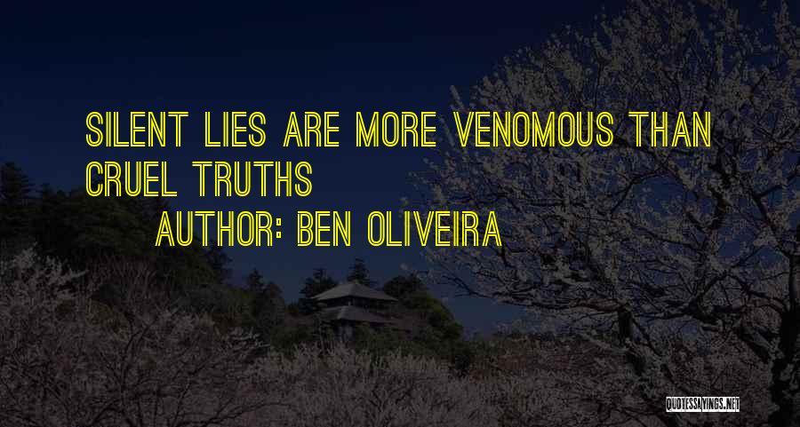 Ben Oliveira Quotes: Silent Lies Are More Venomous Than Cruel Truths