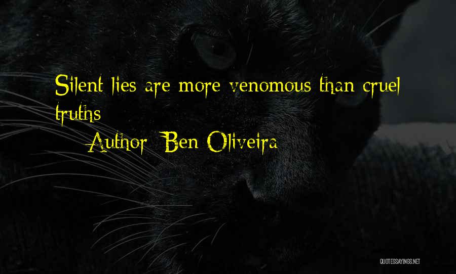 Ben Oliveira Quotes: Silent Lies Are More Venomous Than Cruel Truths