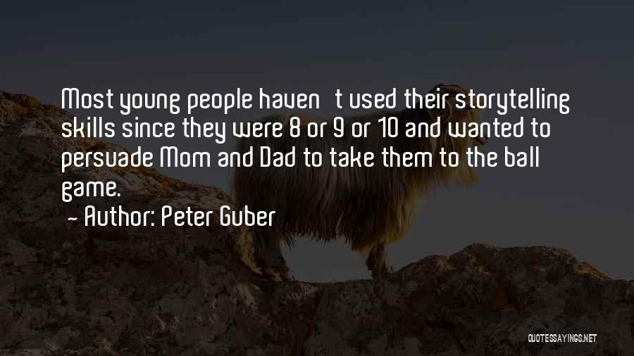 Peter Guber Quotes: Most Young People Haven't Used Their Storytelling Skills Since They Were 8 Or 9 Or 10 And Wanted To Persuade