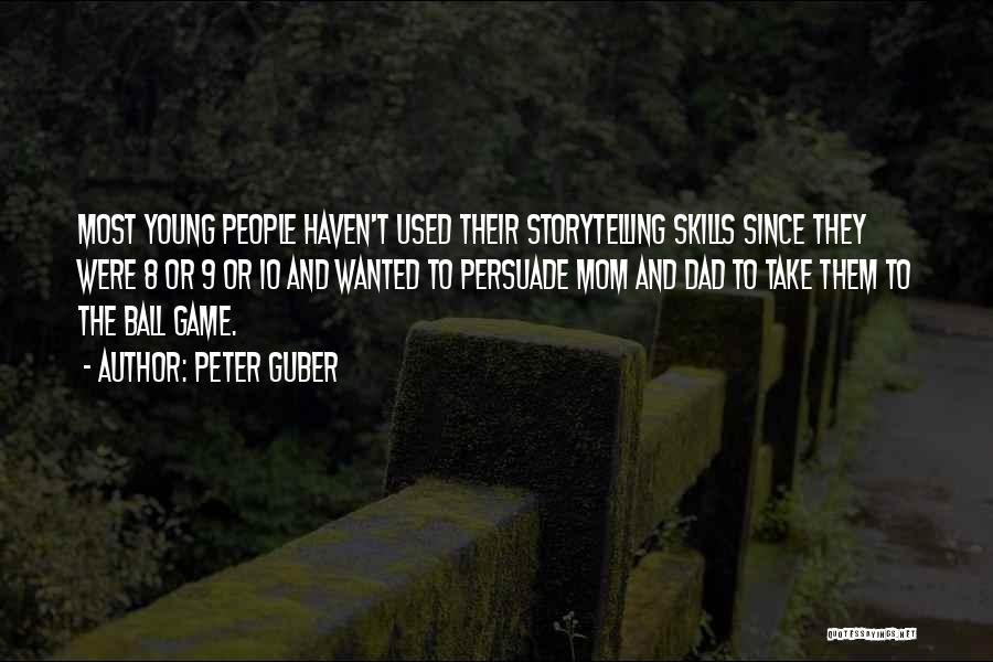 Peter Guber Quotes: Most Young People Haven't Used Their Storytelling Skills Since They Were 8 Or 9 Or 10 And Wanted To Persuade
