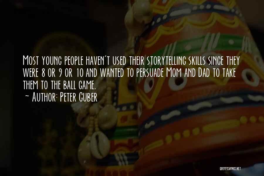 Peter Guber Quotes: Most Young People Haven't Used Their Storytelling Skills Since They Were 8 Or 9 Or 10 And Wanted To Persuade