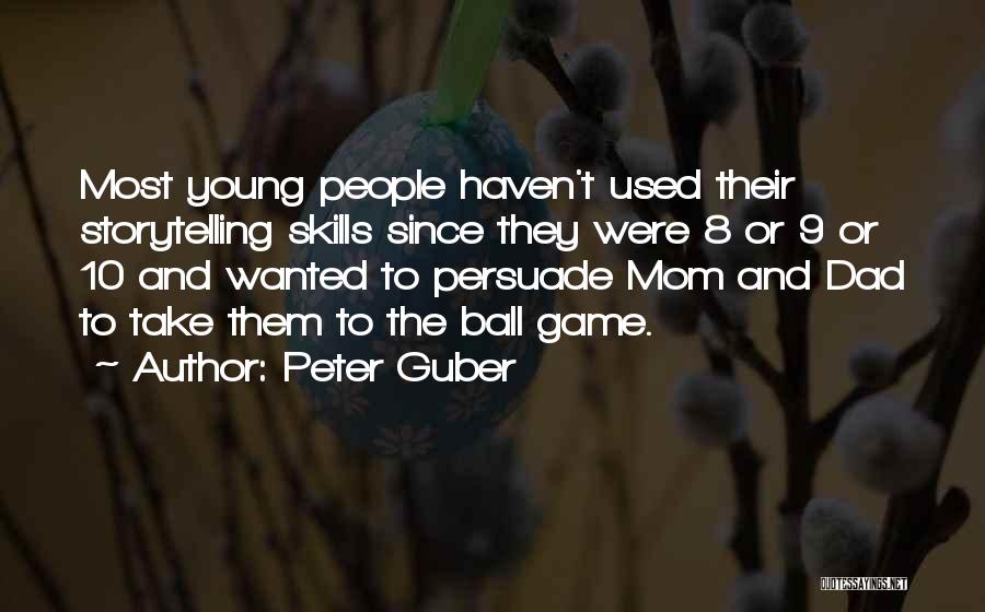 Peter Guber Quotes: Most Young People Haven't Used Their Storytelling Skills Since They Were 8 Or 9 Or 10 And Wanted To Persuade