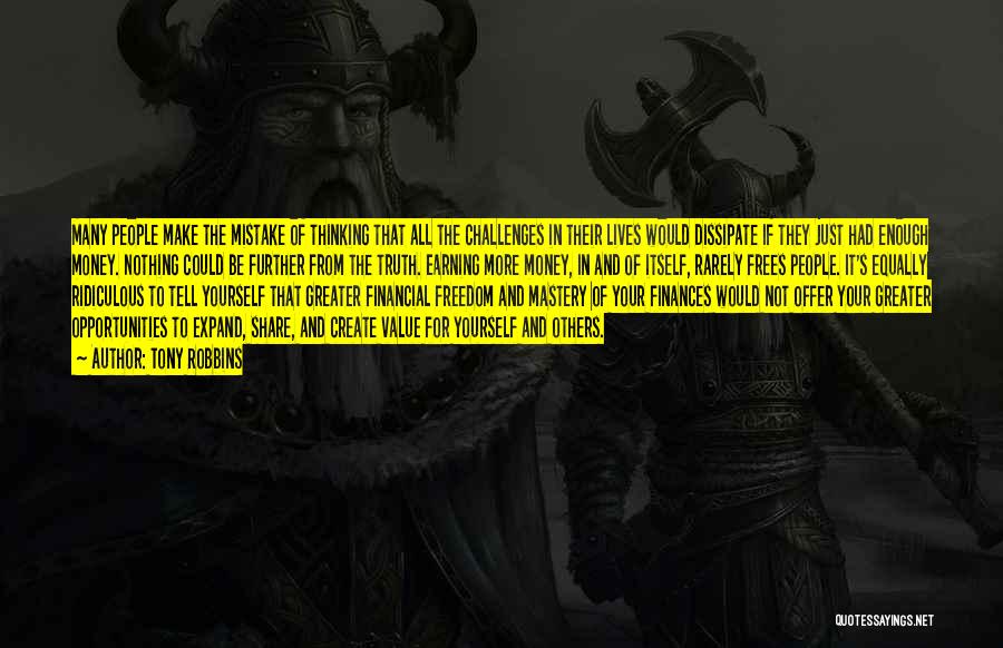 Tony Robbins Quotes: Many People Make The Mistake Of Thinking That All The Challenges In Their Lives Would Dissipate If They Just Had