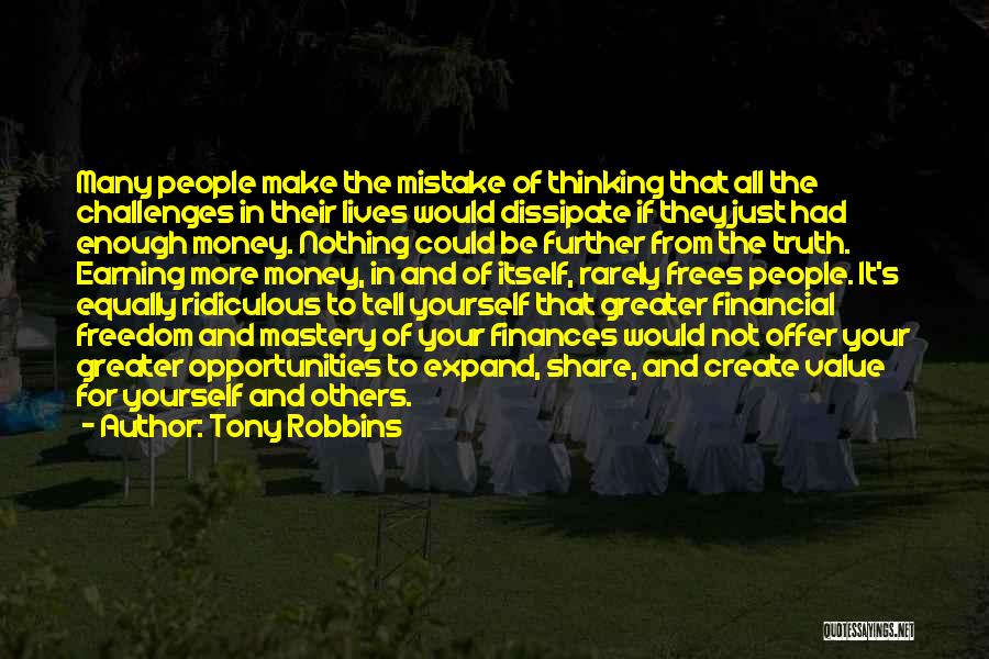 Tony Robbins Quotes: Many People Make The Mistake Of Thinking That All The Challenges In Their Lives Would Dissipate If They Just Had